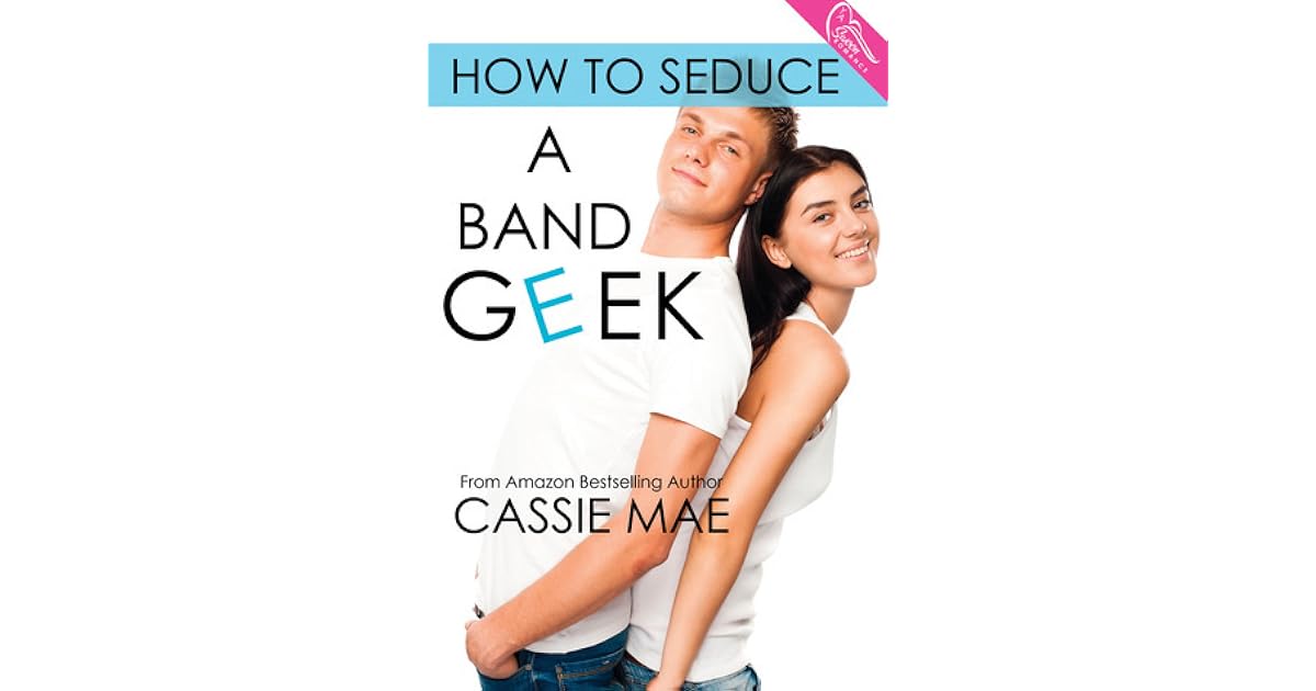 How to Seduce a Band Geek (How To, 2) by Cassie Mae