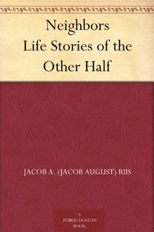 Neighbors Life Stories of the Other Half (Kindle Edition)