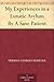 My Experiences in a Lunatic Asylum By A Sane Patient