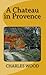 A Chateau in Provence by Charles Wood