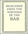 Selections from the Writings of The Bab