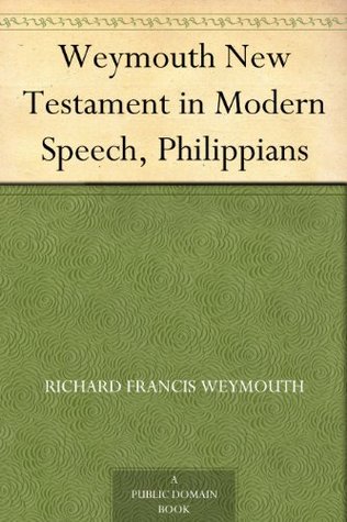Weymouth New Testament in Modern Speech, Philippians (Kindle Edition)