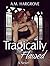 Tragically Flawed (Tragic, #1)