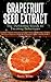 Grapefruit Seed Extract - The Definitive Guide to Treating Infections