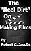 The “Reel Dirt” On Making Films 2011 Basic Edition;Learn Filmmaking Skills From Scratch, And Discover Filmmaking Tips, Film Production, Short Film Making, Along With Screenwriting And Film Editing