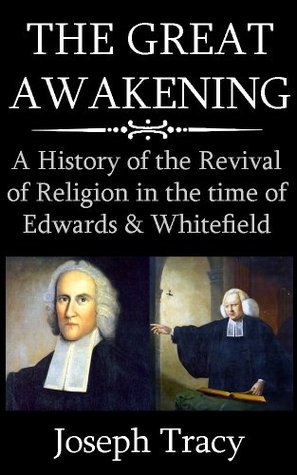 A History of the Revival of Religion in the time of Edwards and Whitefield - Joseph Tracy