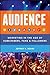 Audience: Marketing in the Age of Subscribers, Fans and Followers