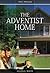 The Adventist Home by Ellen Gould White The Adventist Home by Ellen Gould White