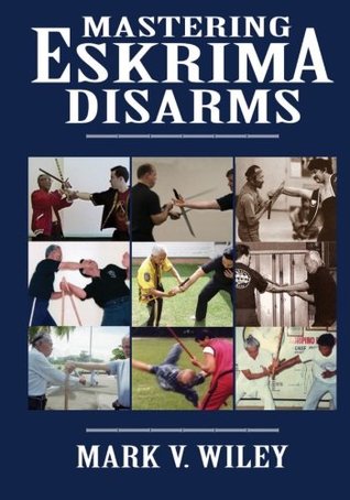 Mastering Eskrima Disarms