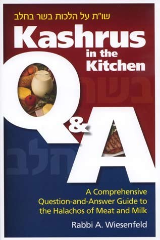 Kashrus in the Kitchen Q & A: A Comprehensive Question-and-Answer Guide to the Halachos of Meat and Milk