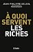 A quoi servent les riches by Jean-Philippe Delsol