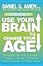 Use Your Brain to Change Your Age: Secrets to Look, Feel, and Think Younger Every Day: A Longevity Book