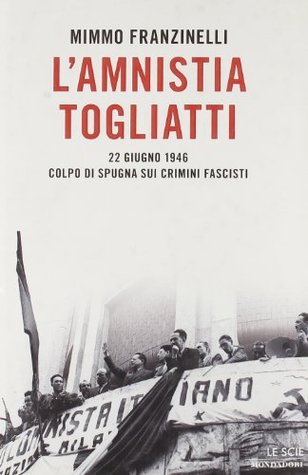 L'amnistia Togliatti. 22 giugno 1946. Colpo di spugna sui crimini fascisti (Hardcover)