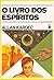 O Livro dos Espíritos by Allan Kardec O Livro dos Espíritos by Allan Kardec