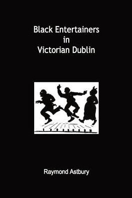 Black Entertainers in Victorian Dublin (Paperback)