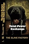 The Slave Factory: Total Power Exchange (Slave Factory Trilogy Book 3)