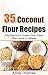 35 Coconut Flour Recipes: The Delicious Gluten-Free Paleo Alternative To Wheat