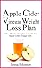 Apple Cider Vinegar Weight Loss Plan: 7-Day Plan for Weight Loss with the Apple Cider Vinegar Diet (apple cider vinegar, apple cider vinegar diet, apple cider vinegar benefits, weight loss plan)