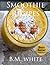 Smoothies: the most delicious recipes for weight loss Vol. IV: (smoothie recipe book,smoothie recipes,smoothie recipes for weight loss,green smoothie recipes,): Vol IV.