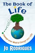 The Book of Life: Change Your Mind and Change Your Life!