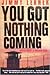 You Got Nothing Coming