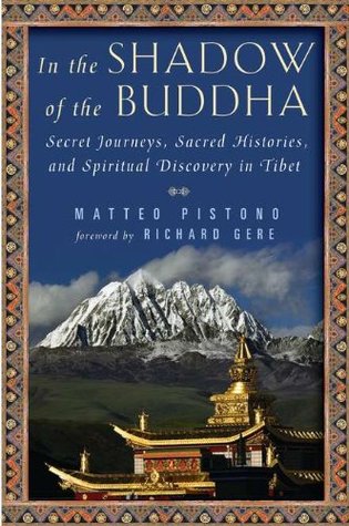In the Shadow of the Buddha: Secret Journeys, Sacred Histories, and Spiritual Discovery in Tibet (Hardcover)