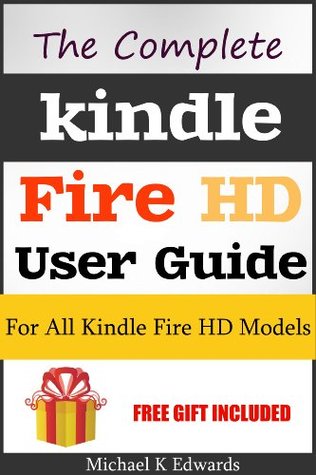 The Complete Kindle Fire HD User Guide: Learn How You Can Master Your Device!