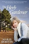 The Herb Gardener by Maris Morton