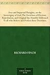 Free and Impartial Thoughts, on the Sovereignty of God, The Doctrines of Election, Reprobation, and Original Sin: Humbly Addressed To all who Believe and Profess those Doctrines.