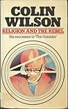 Religion and the Rebel by Colin Wilson