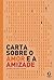 Carta Sobre o Amor e a Amizade