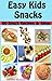 Easy Kids Snacks: 60 snack ...
