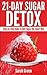 Quit Sugar in Just 21 Days: Step-by-Step Sugar Detox to Naturally Beat Cravings and Addiction