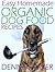 Fun & Easy Organic Dog Food: Quick Recipes for the Busy Dog Lover