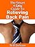 The Smart & Easy Guide To Relieving Back Pain: The Book Of Treatment, Therapy, Exercises, and Relief For Those Living With Backpain