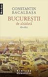 Bucureştii de altădată. 1871–1877, Vol. I by Constantin Bacalbaşa Bucureştii de altădată. 1871–1877, Vol. I by Constantin Bacalbaşa