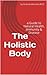 The Holistic Body - a guide to the principles of natural heal... by Graham Kennedy