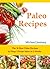 Paleo Recipes: The 36 Best Paleo Recipes to Drop 2 Waist Sizes in 2 Weeks (Delicious Paleo Recipes)