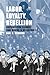 Labor, Loyalty, and Rebelli...