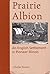 Prairie Albion: An English Settlement in Pioneer Illinois (Shawnee Classics)
