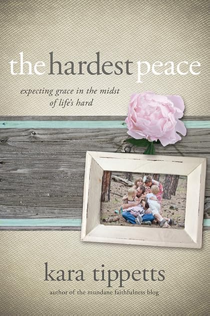 The Hardest Peace: Expecting Grace in the Midst of Life's Hard