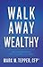 Walk Away Wealthy: The Entr...