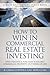 How To Win In Commercial Real Estate Investing by R. Craig Coppola