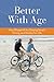 Better With Age: Your Blueprint for Staying Smart, Strong, and Happy for Life