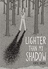 Lighter Than My Shadow by Katie Green