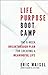 Life Purpose Boot Camp: The...