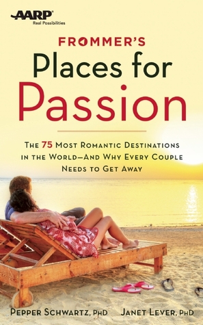 Frommer's/AARP Places for Passion: The 75 Most Romantic Destinations in the World - and Why Every Couple Needs to Get Away
