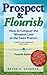 Prospect & Flourish: How to Conquer the "Weakest Link" in the Sales Process: (a guide for sales professionals and job seekers)