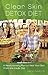 Clear Skin Detox Diet: A Revolutionary Diet to Heal Your Skin from the Inside Out