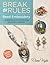 Break the Rules Bead Embroidery: 22 Jewelry Projects Featuring Innovative Materials (Bead Inspirations)